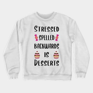 Stressed spelled backwards is desserts Crewneck Sweatshirt